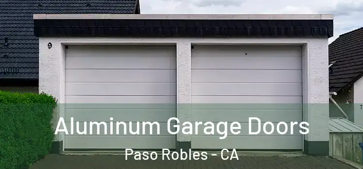  Aluminum Garage Doors Paso Robles - CA