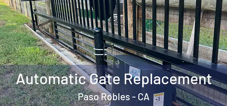  Automatic Gate Replacement Paso Robles - CA