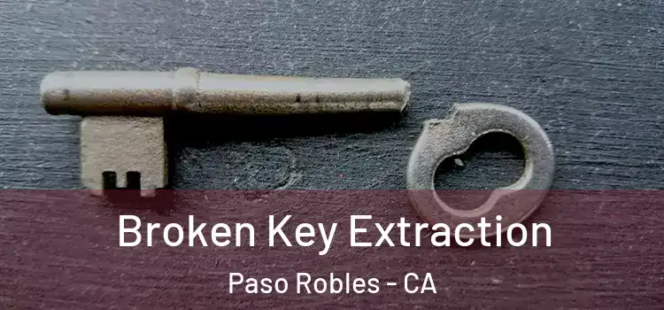  Broken Key Extraction Paso Robles - CA