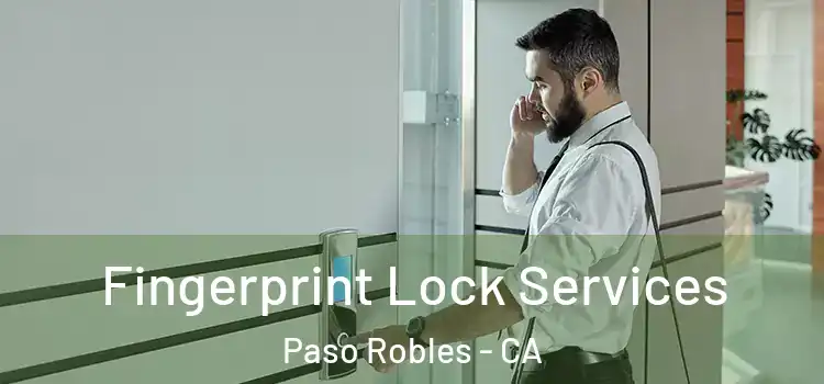  Fingerprint Lock Services Paso Robles - CA