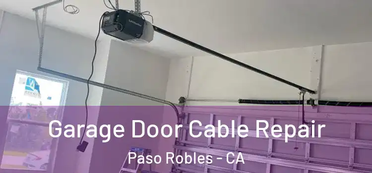  Garage Door Cable Repair Paso Robles - CA
