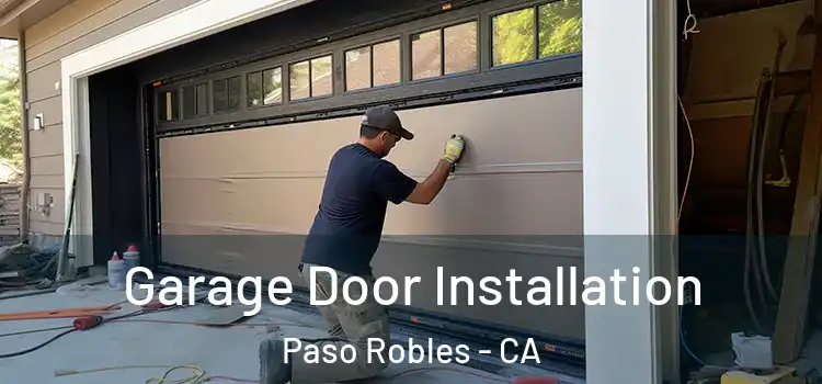  Garage Door Installation Paso Robles - CA