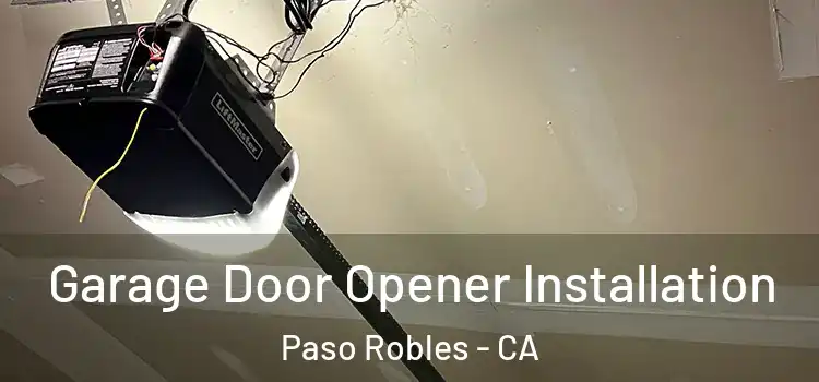  Garage Door Opener Installation Paso Robles - CA