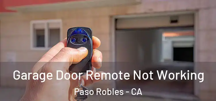  Garage Door Remote Not Working Paso Robles - CA