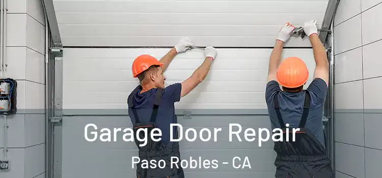  Garage Door Repair Paso Robles - CA