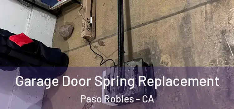  Garage Door Spring Replacement Paso Robles - CA