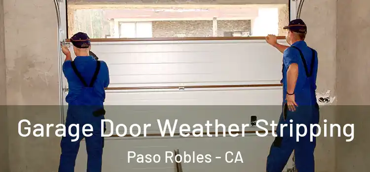  Garage Door Weather Stripping Paso Robles - CA