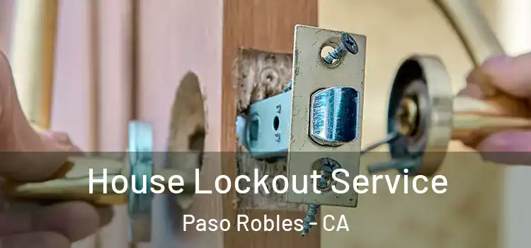  House Lockout Service Paso Robles - CA
