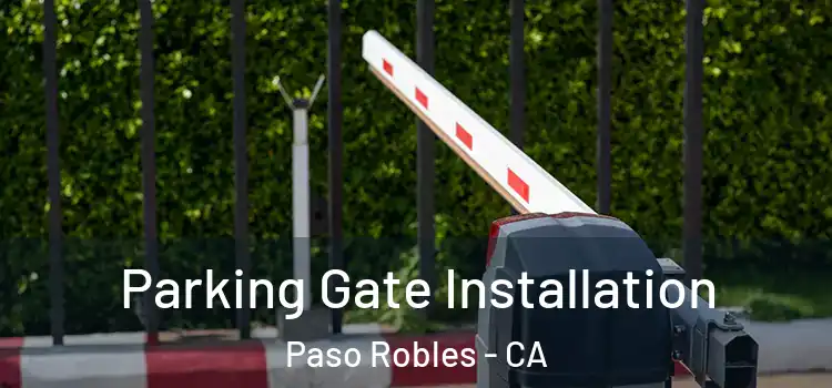  Parking Gate Installation Paso Robles - CA